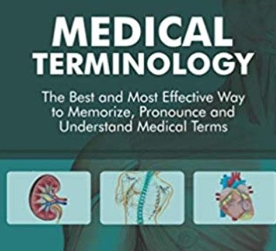Download Medical Terminology: The Best and Most Effective Way to Memorize, Pronounce and Understand Medical Terms: 2nd Edition PDF Free