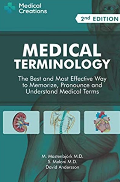 Download Medical Terminology: The Best and Most Effective Way to Memorize, Pronounce and Understand Medical Terms: 2nd Edition PDF Free